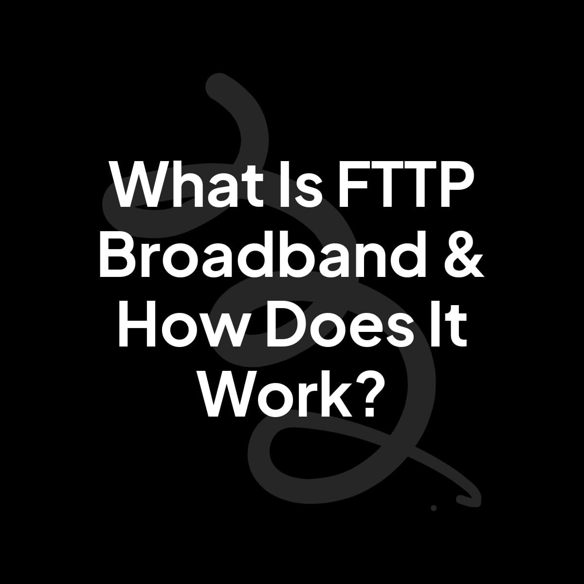 What is FTTP broadband & how does it work?